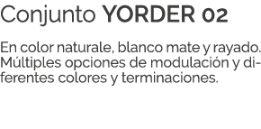 Conjunto YORDER 02 En color naturale, blanco mate y rayado. M ltiples opciones de modulaci n y diferentes colores y t...