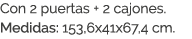 Con 2 puertas + 2 cajones. Medidas: 153,6x41x67,4 cm.