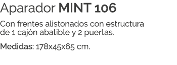 Aparador MINT 106 Con frentes alistonados con estructura de 1 caj n abatible y 2 puertas. Medidas: 178x45x65 cm.