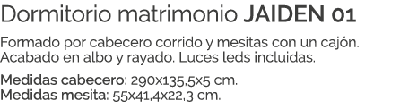 Dormitorio matrimonio JAIDEN 01 Formado por cabecero corrido y mesitas con un caj n. Acabado en albo y rayado. Luces ...