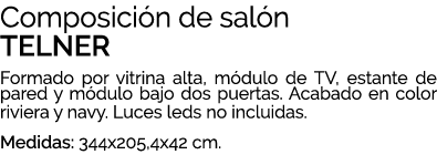 Composici n de sal n TELNER Formado por vitrina alta, m dulo de TV, estante de pared y m dulo bajo dos puertas. Acaba...