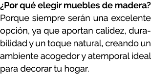 ¿Por qu elegir muebles de madera? Porque siempre ser n una excelente opci n, ya que aportan calidez, durabilidad y u...