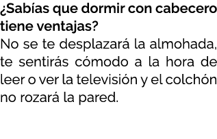 ¿Sab as que dormir con cabecero tiene ventajas? No se te desplazar la almohada, te sentir s c modo a la hora de leer...