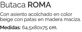 Butaca ROMA Con asiento acolchado en color beige con patas en madera maciza. Medidas: 64,5x80x75 cm.