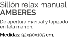 Sill n relax manual AMBERES De apertura manual y tapizado en tela marr n. Medidas: 92x90x105 cm.
