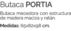 Butaca PORTIA Butaca mecedora con estructura de madera maciza y rat n. Medidas: 65x82x98 cm.