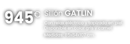 Sill n GATLIN Con relax el ctrico y tapizado en piel. Disponible en color gris y camel Medidas: 85x84x107 cm.,945