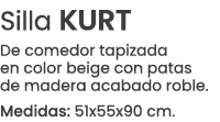 Silla KURT De comedor tapizada en color beige con patas de madera acabado roble. Medidas: 51x55x90 cm.