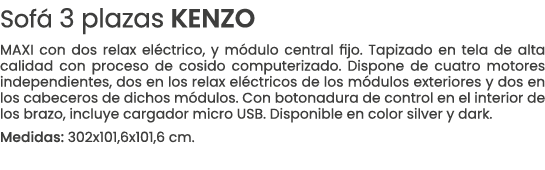 Sof 3 plazas KENZO MAXI con dos relax el ctrico, y m dulo central fijo. Tapizado en tela de alta calidad con proceso...