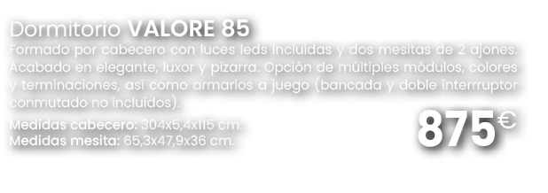875€,Dormitorio VALORE 85 Formado por cabecero con luces leds incluidas y dos mesitas de 2 ajones. Acabado en elegant...