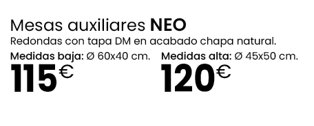 120€,115€,Mesas auxiliares NEO Redondas con tapa DM en acabado chapa natural. Medidas baja:  60x40 cm. Medidas alta:...