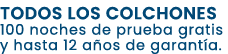 TODOS LOS COLCHONES 100 noches de prueba gratis y hasta 12 a os de garant a.