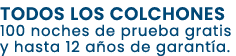 TODOS LOS COLCHONES 100 noches de prueba gratis y hasta 12 a os de garant a.